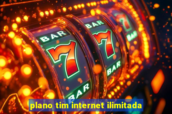 plano tim internet ilimitada